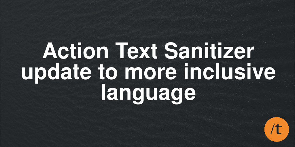 Action Text Sanitizer update to more inclusive language