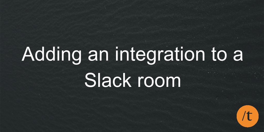 Adding an integration to a Slack room