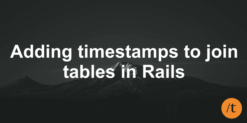 Adding timestamps to join tables in Rails