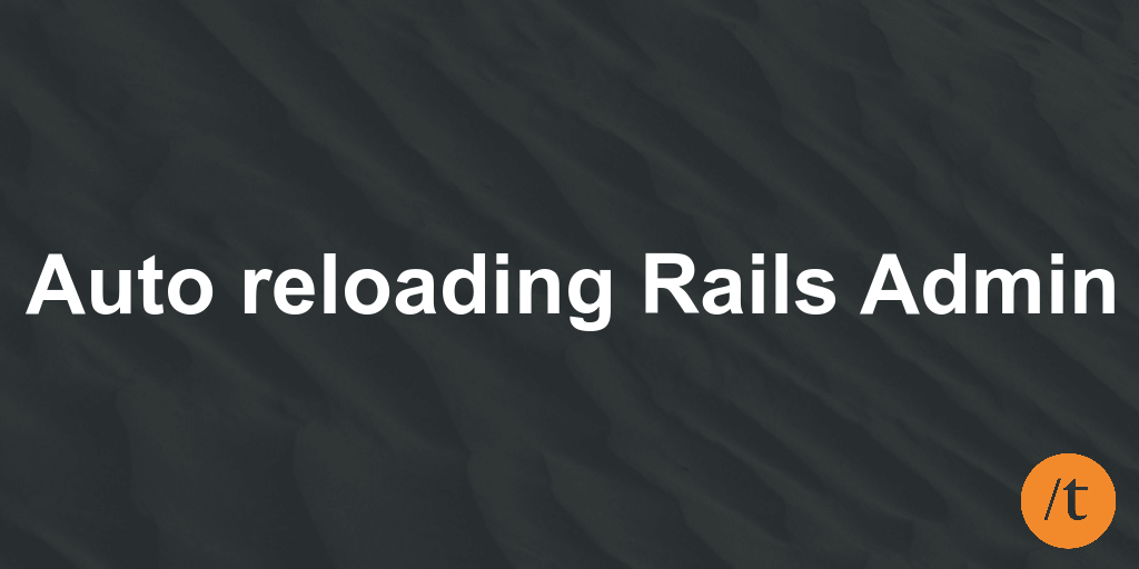 Auto reloading Rails Admin