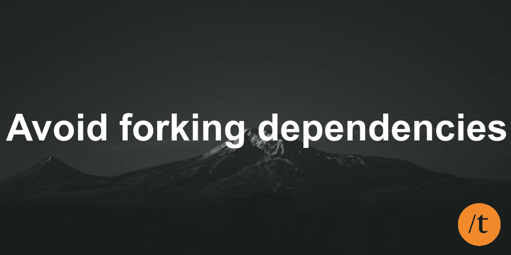 Avoid forking dependencies