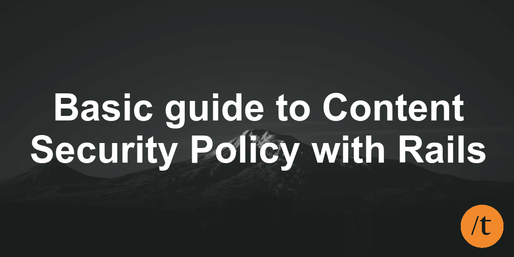 Basic guide to Content Security Policy with Rails