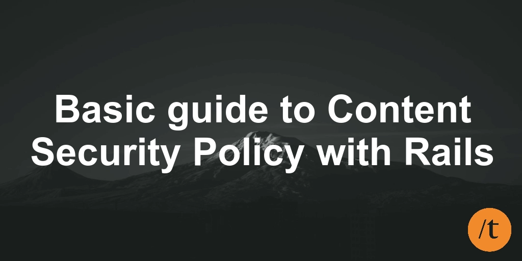 Basic guide to Content Security Policy with Rails
