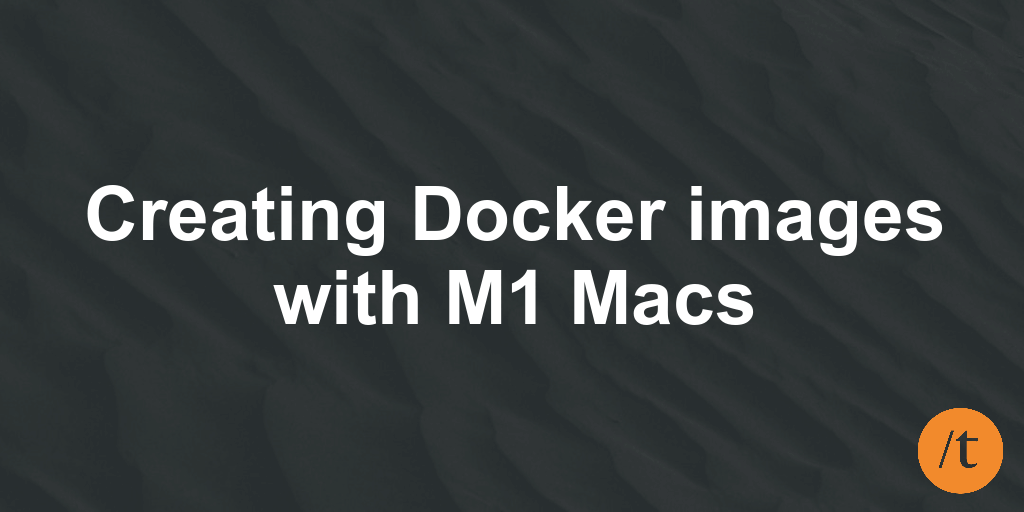 Creating Docker images with M1 Macs