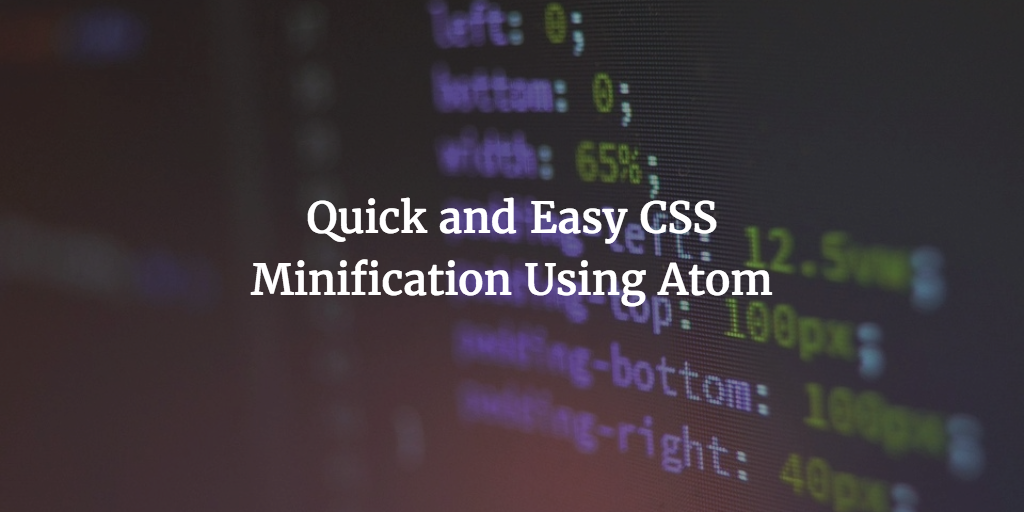 Quick and Easy CSS Minification Using Atom