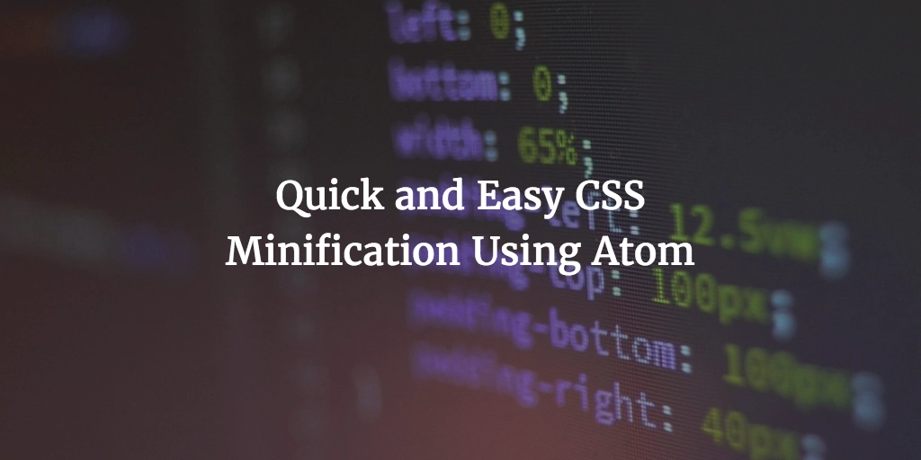 Quick and Easy CSS Minification Using Atom