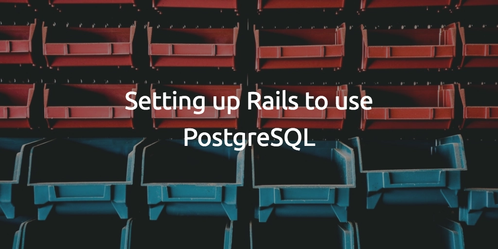 Setting up Rails to use PostgreSQL