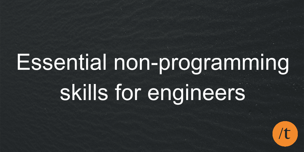 Essential non-programming skills for engineers