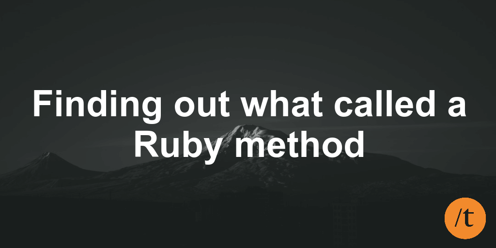 Finding out what called a Ruby method