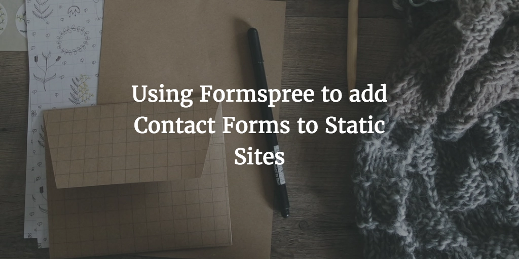 Using Formspree to add Contact Forms to Static Sites