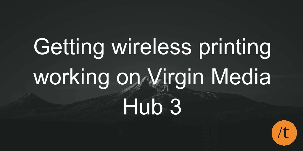 Getting wireless printing working on Virgin Media Hub 3