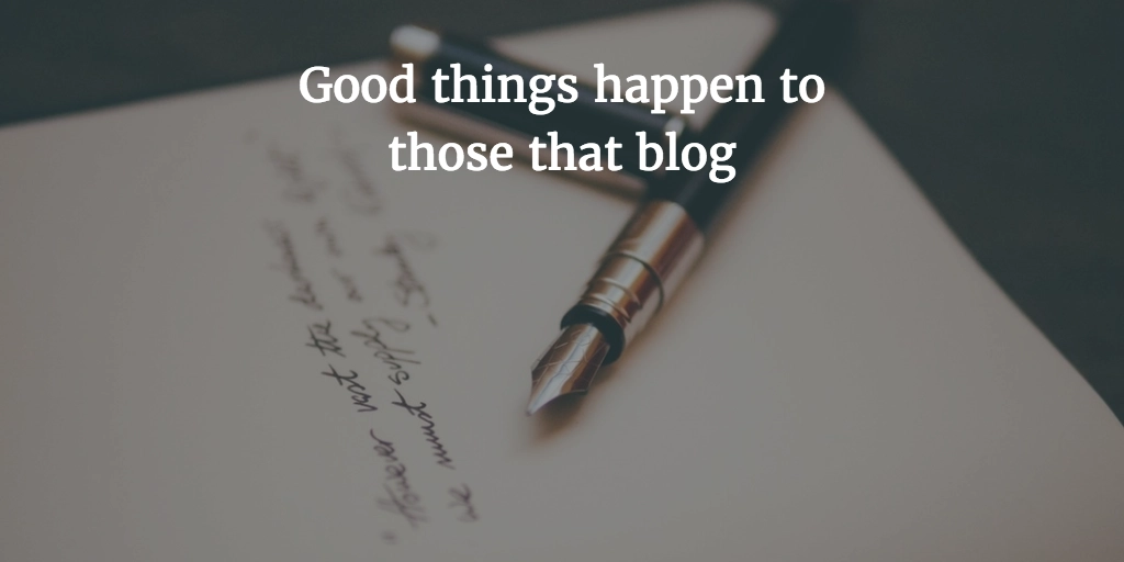 Good things happen to those that blog