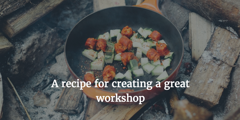 A recipe for creating a great workshop