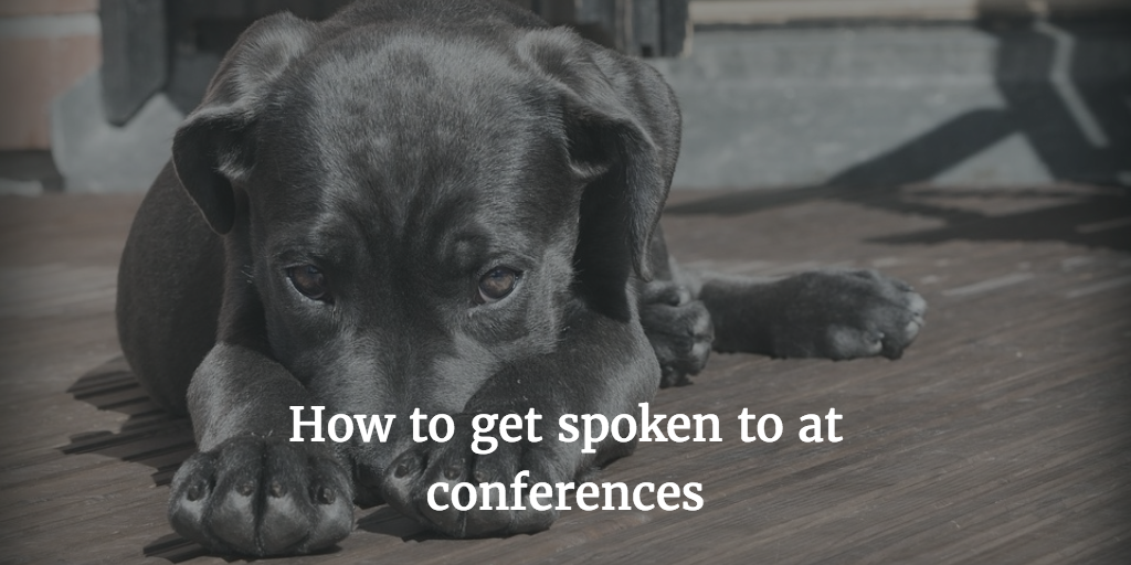 How to get spoken to at conferences