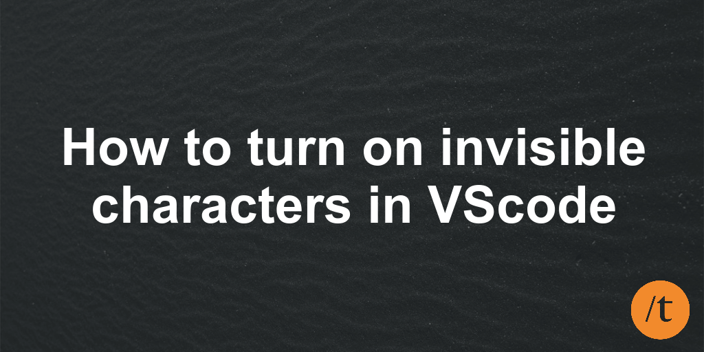 How to turn on invisible characters in VScode