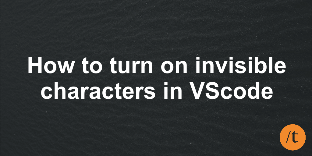 how-to-turn-on-invisible-characters-in-vscode