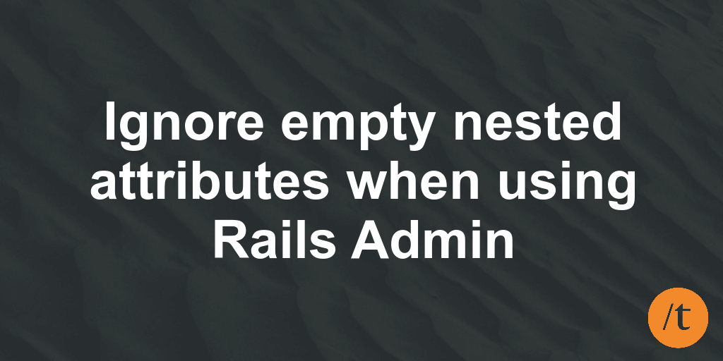 Ignore empty nested attributes when using Rails Admin