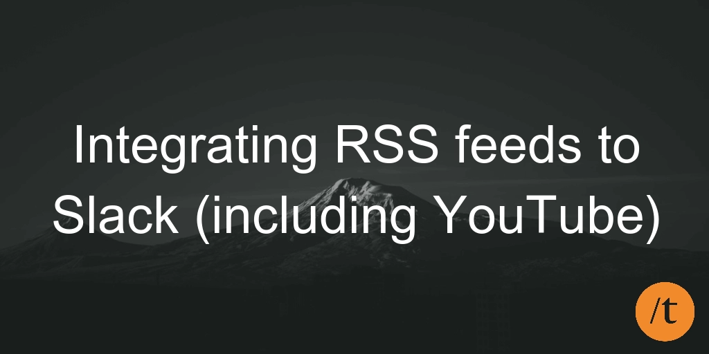Integrating RSS feeds to Slack (including YouTube)