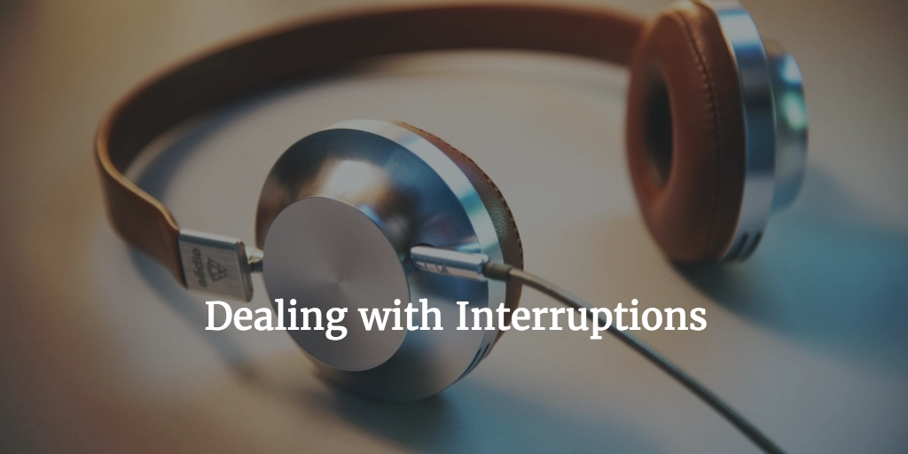 Dealing with interruptions whilst you are developing