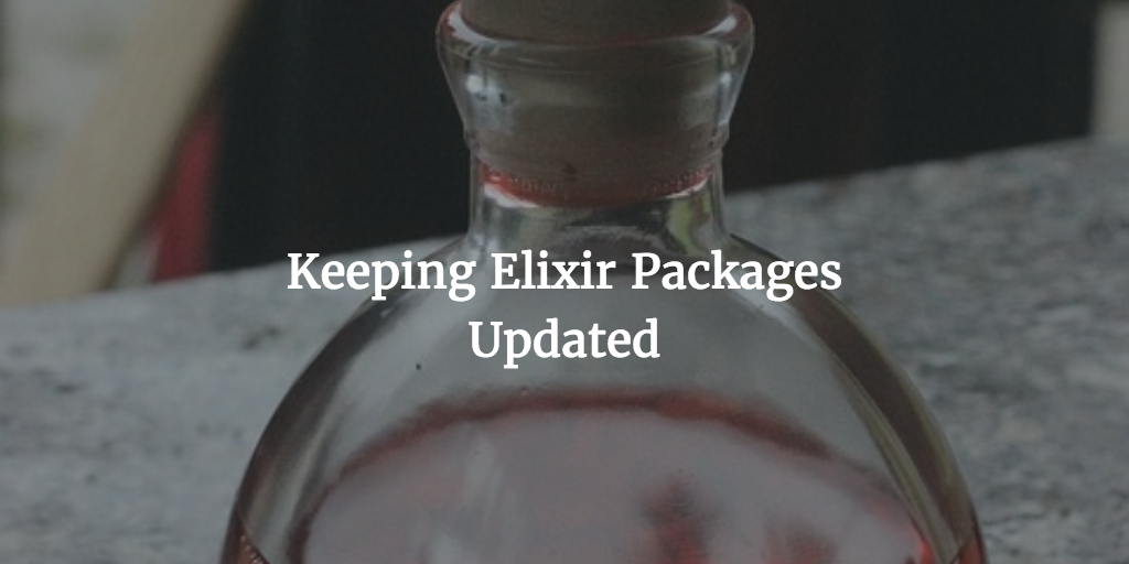 Keeping Elixir Packages Updated