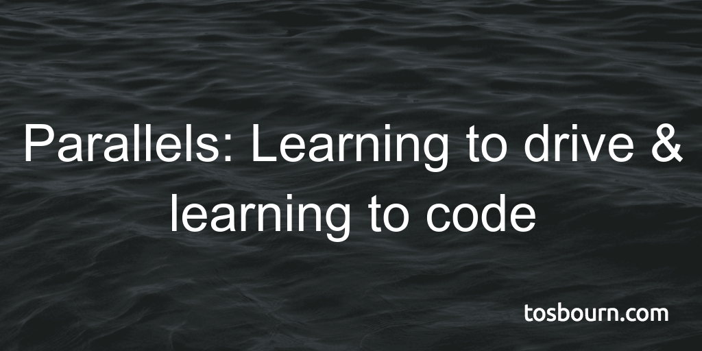 Parallels: Learning to drive & learning to code