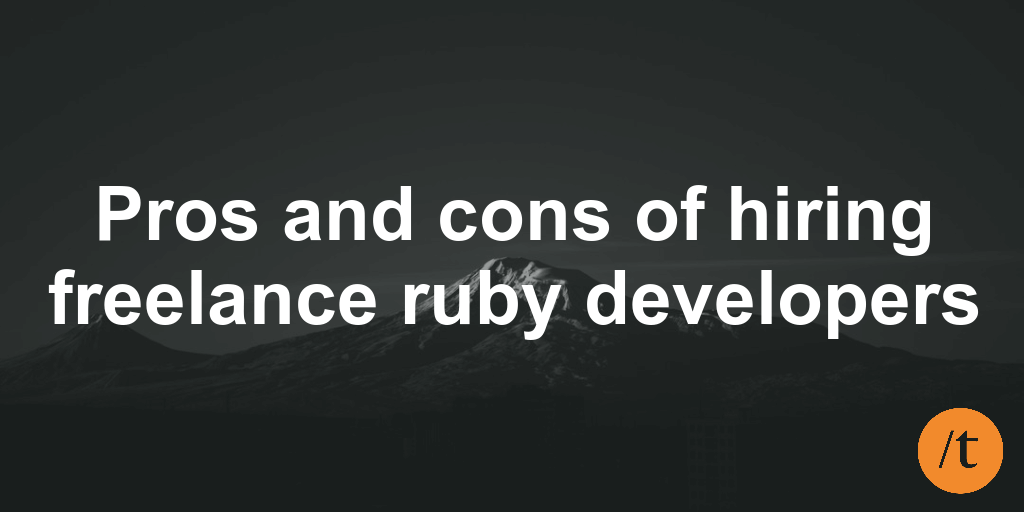 Pros and cons of hiring freelance ruby developers