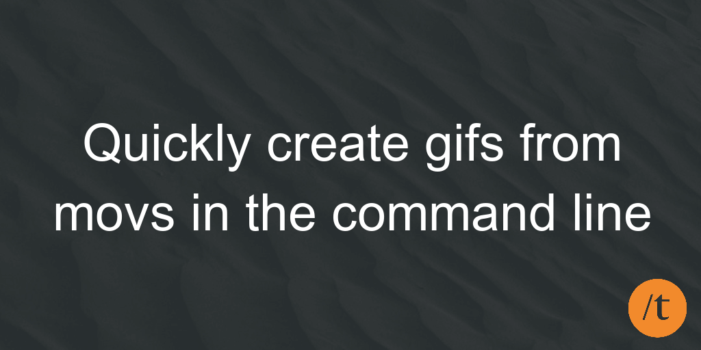 Quickly create gifs from movs in the command line