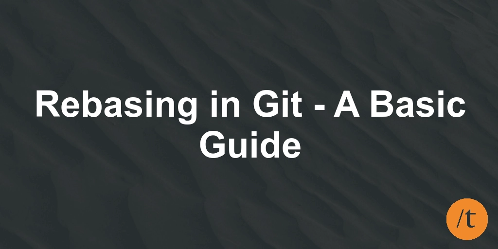 Rebasing in Git - A Basic Guide