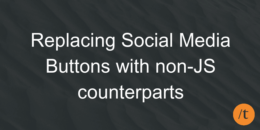 Replacing Social Media Buttons with non-JS counterparts