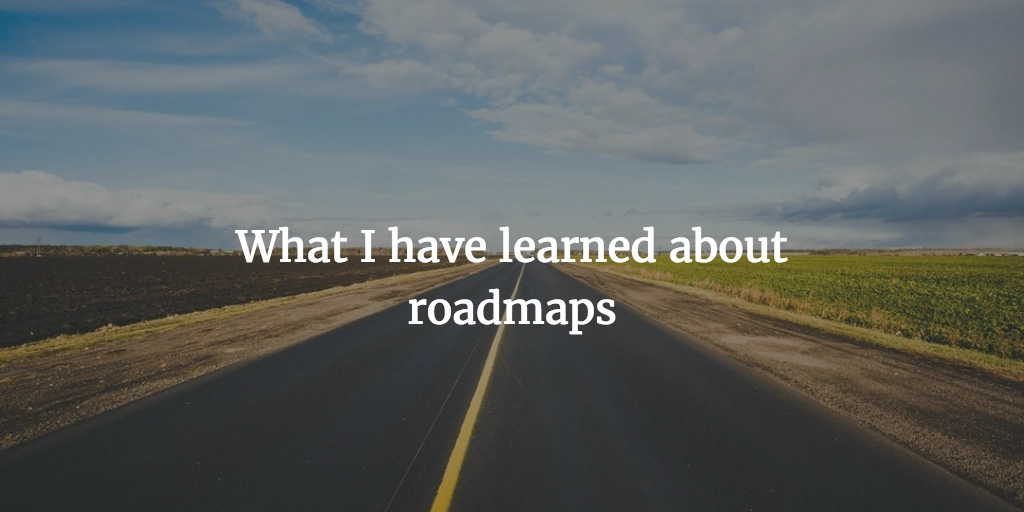 What I have learned about roadmaps