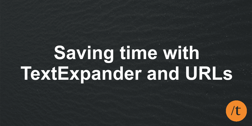 Saving time with TextExpander and URLs