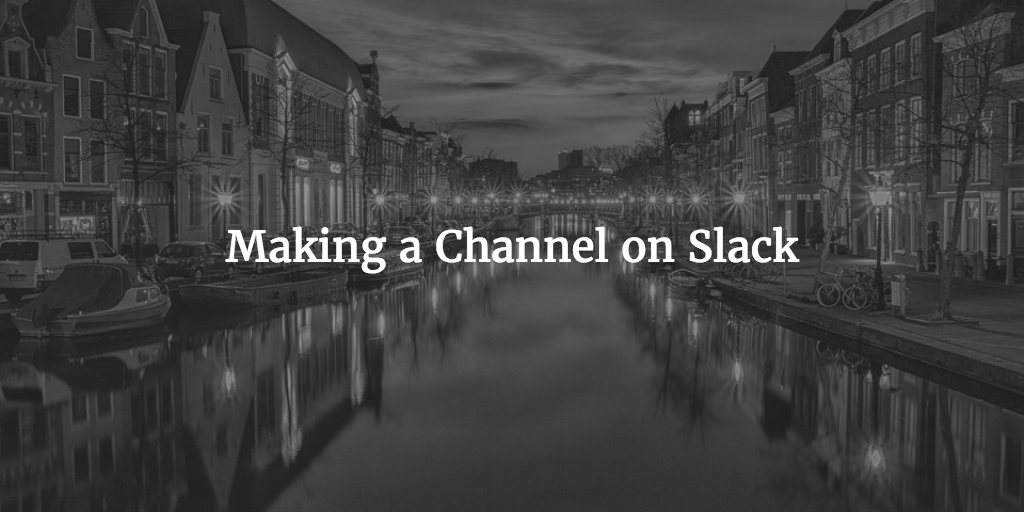 Making a Channel on Slack