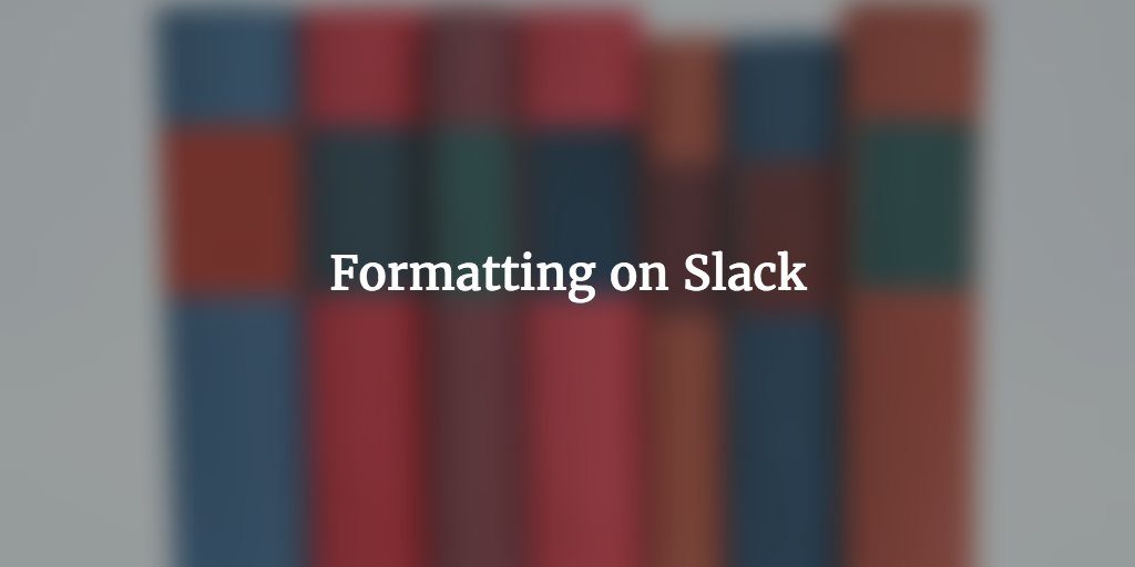 Formatting on Slack