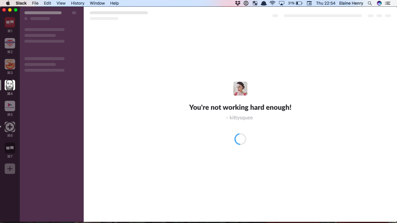 Loading window of Slack app, text reads "You're not working hard enough! - kittysquee"