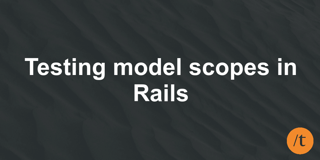 The best way to test model scopes in Rails