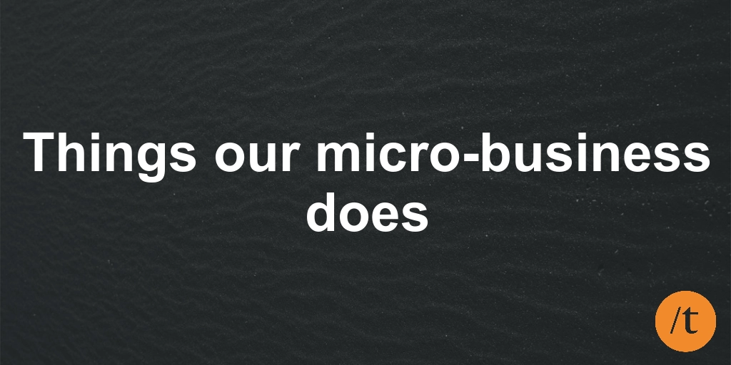 Things our micro business does
