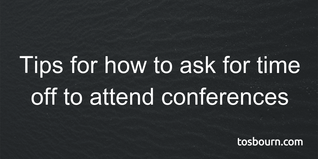 tips-for-how-to-ask-for-time-off-to-attend-conferences