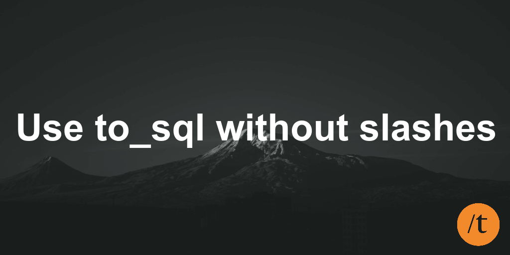 Use to_sql without slashes