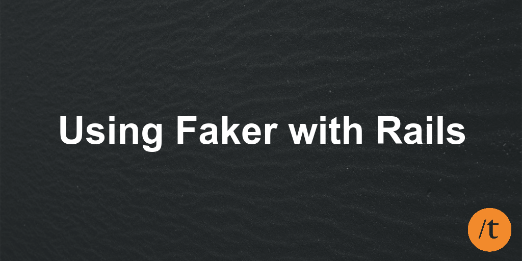 Using Faker with Rails