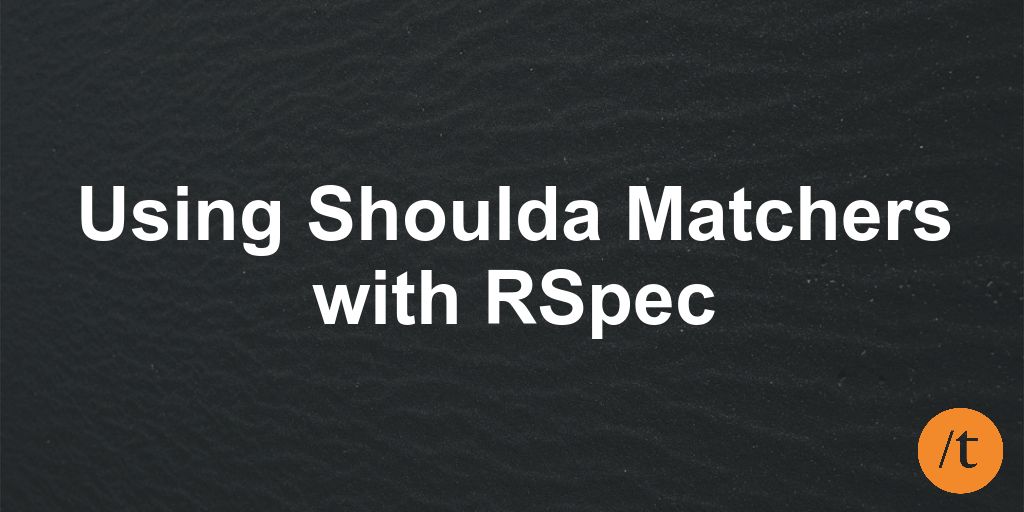 Using Shoulda Matchers with RSpec