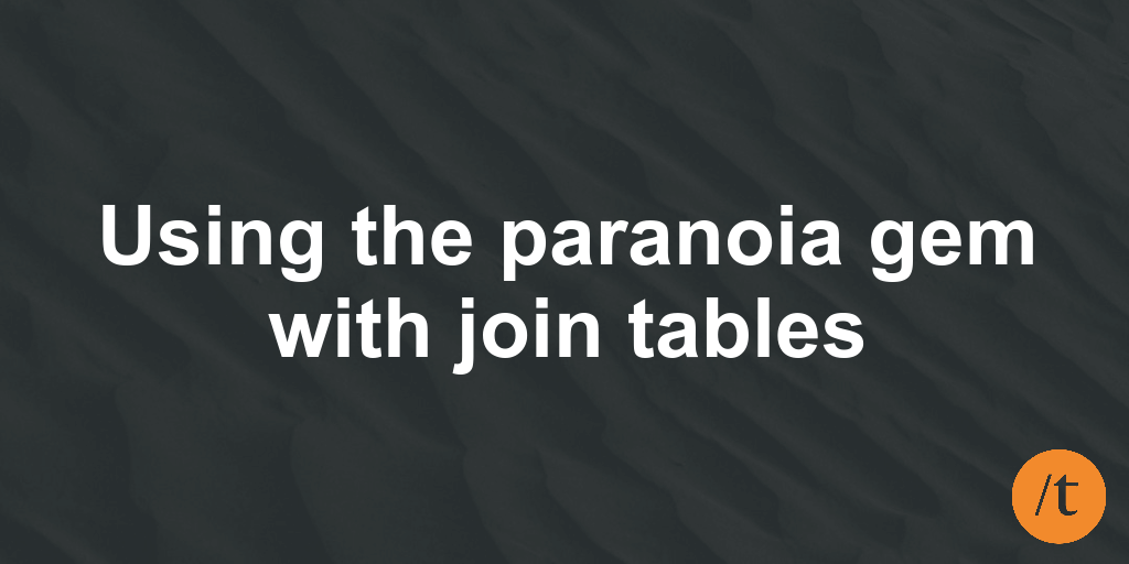 Using the paranoia gem when joining tables