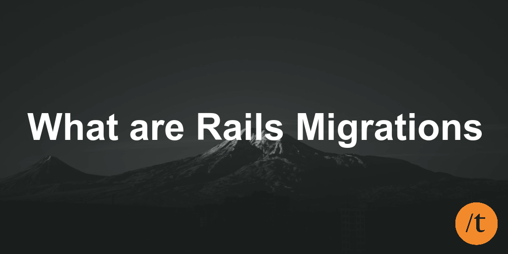 What are Rails Migrations