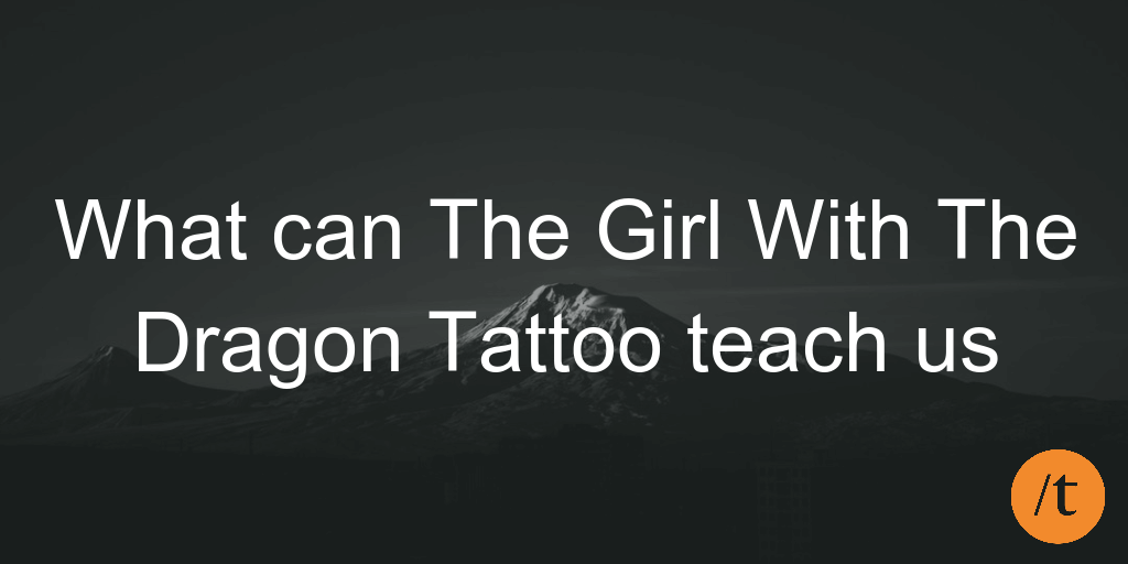 What can The Girl With The Dragon Tattoo teach us