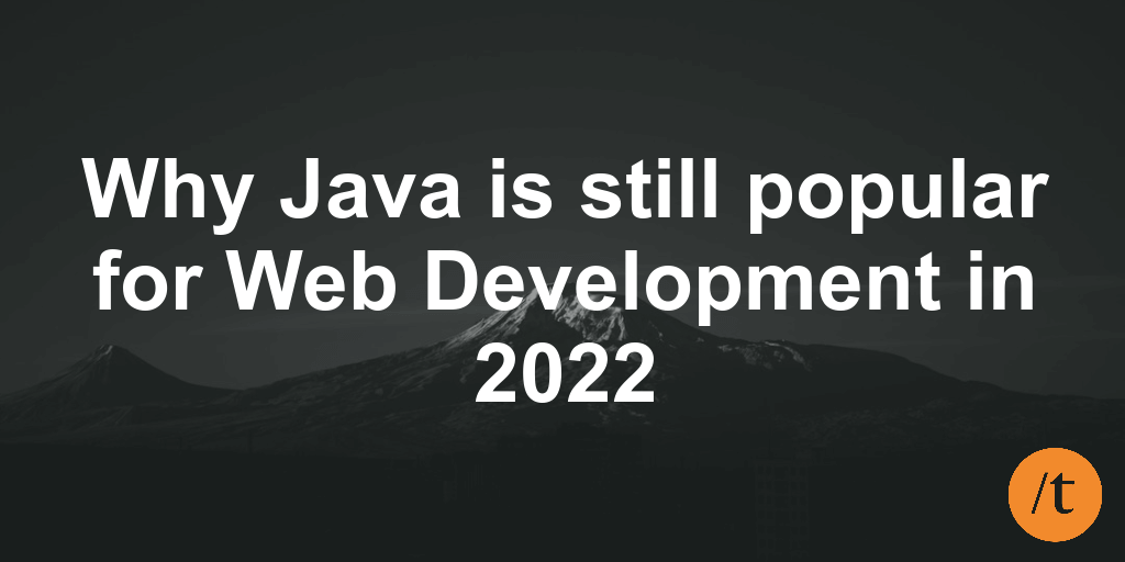 Why Java is still popular for Web Development in 2022