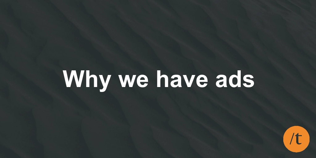 Why we have ads
