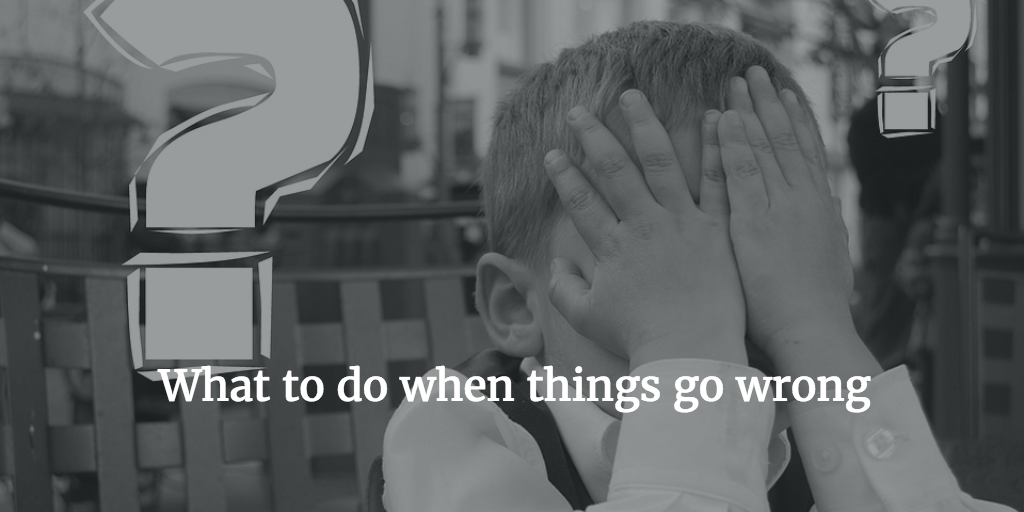 What To Do When Things Go Wrong 