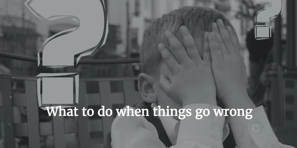 What to do when things go wrong