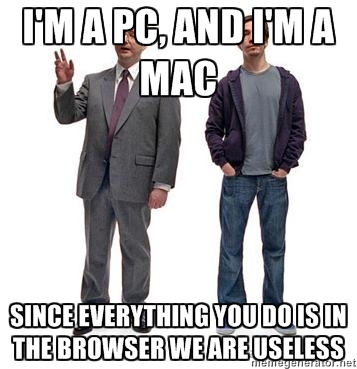 Two people pretending to be in an Apple commerical with text saying I'm a PC and I'm a Mac and because everything is done on the internet, we are both useless
